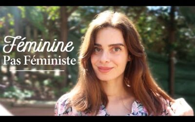FÉMINITÉ vs. FÉMINISME ?