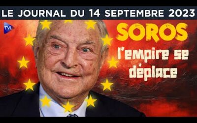 Soros : l’Empire se déplace – JT du jeudi 14 septembre 2023