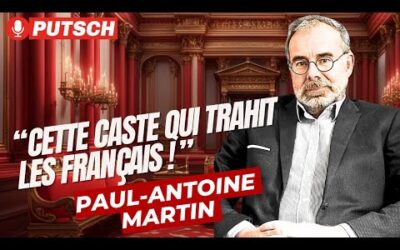 « Cette caste qui trahit les Français! » Avec Paul-Antoine Martin