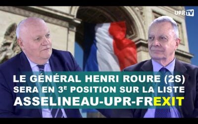 Le Général Henri Roure (2S) sera en 3e position sur la liste ASSELINEAU-UPR-FREXIT