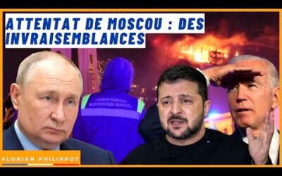 Attentat de Moscou : le choc et des invraisemblances !