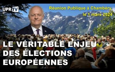 Le véritable enjeu des élections européennes – Réunion Publique à Chambéry – le 1 mars 2024