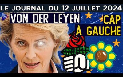 Ursula von der Leyen met le cap à gauche ! – JT du vendredi 11 juillet 2024