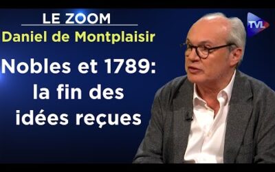 Ces nobles qui ont fait la Révolution ! – Le Zoom – Daniel de Montplaisir – TVL