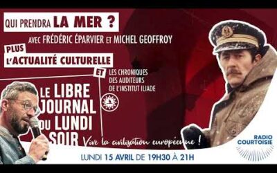 Qui prendra la mer ? – Radio Courtoisie – 15/04/2024
