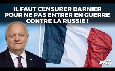 Il faut censurer Barnier pour ne pas entrer en guerre contre la Russie !