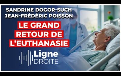 Retour de l&rsquo;euthanasie : « C&rsquo;est un texte mortifère ! » – Sandrine Dogor-Such et Jean-Frédéric Poisson