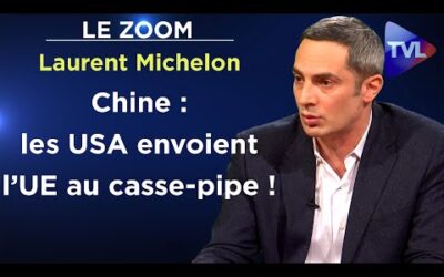ZOOMLe Zoom – Laurent Michelon : Ursula von der Leyen veut la guerre commerciale avec la Chine