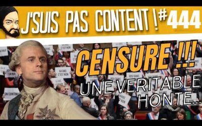 CENSURE DU GOUVERNEMENT : c&rsquo;est une HONTE !!!!! [J&rsquo;suis pas content ! #444]