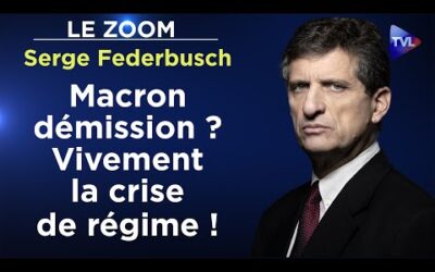 Macron dépassé : le Système cherche un nouveau champion – Le Zoom – Serge Federbusch – TVL