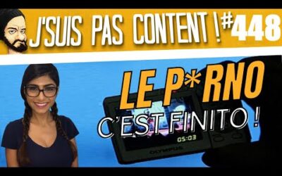 🍆LE P*RNO, C&rsquo;EST FINITO ! 🍆 [J&rsquo;suis pas content ! #448]