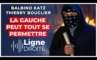 Violence, censure, abus : la gauche n&rsquo;a jamais à rendre de comptes – Balbino Katz, Thierry Bouclier