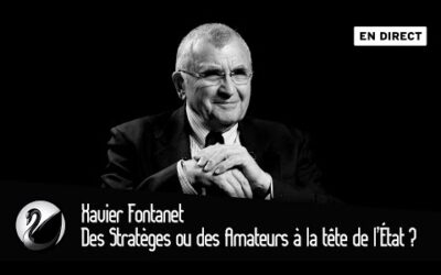 Xavier Fontanet, Des Stratèges ou des Amateurs à la tête de l’État ? [EN DIRECT]