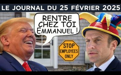 Ukraine : Trump impose la paix à Macron et l’UE – JT du mardi 25 février 2025