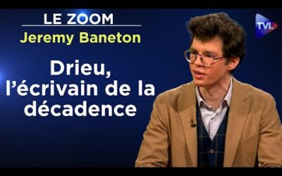 Pierre Drieu La Rochelle : Entre rêve européen et désespoir français – Le Zoom – Jeremy Baneton