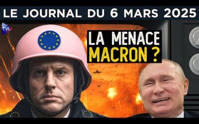 “Menace russe” ou “menace Macron” ? – JT du jeudi 6 mars 2025