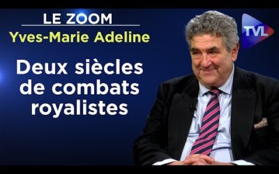 Deux siècles de combats royalistes – Le Zoom – Yves-Marie Adeline – TVL