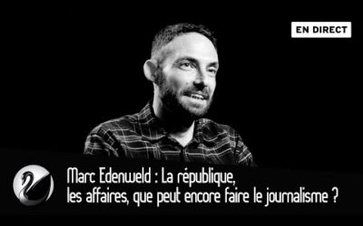 La république,les affaires, que peut encore faire le journalisme ? Marc Edenweld [EN DIRECT]