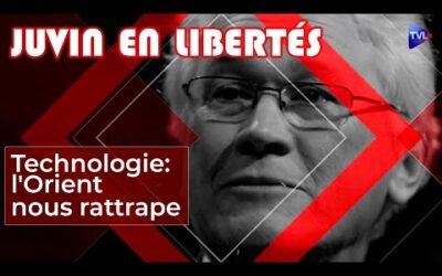 L&rsquo;Orient nous rattrape sur le plan technologique – Juvin en Libertés – TVL