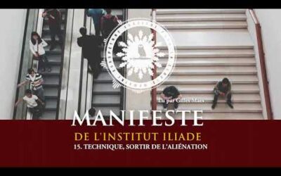 15. Technique, sortir de l&rsquo;aliénation I Manifeste de l&rsquo;Institut Iliade