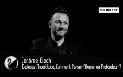 Explosez l’Incertitude, Comment Penser l&rsquo;Avenir en Profondeur ? Jérôme Clech [EN DIRECT]
