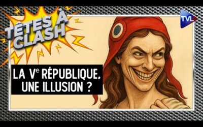 Crise de régime : en finir avec la Vème République ? – Têtes à Clash – TVL