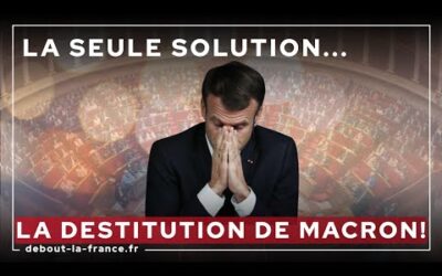 La seule solution… La DESTITUTION de Macron !