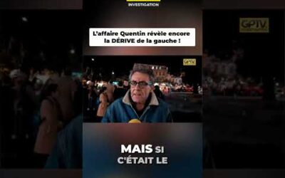 L’affaire Quentin révèle encore la DÉRIVE de la gauche !