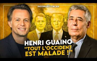 HENRI GUAINO : « TOUT L’OCCIDENT EST MALADE ! »