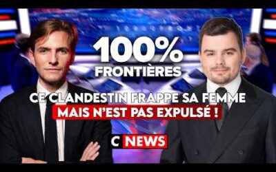 Ce clandestin frappe sa femme mais n’est pas expulsé ! 100%Frontières sur CNEWS