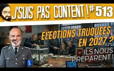 Elections truquées en 2027 ? ils nous préparent ! [J&rsquo;suis pas content ! #513]