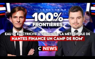 Eau et électricité à volonté : la métropole de Nantes finance un camp de rom’ ! 100%Frontières CNEWS