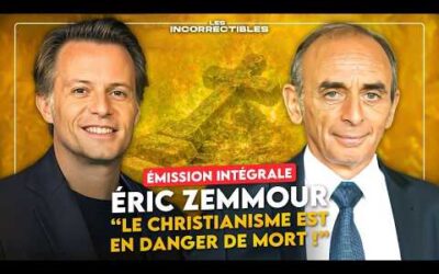 ÉRIC ZEMMOUR : « LE CHRISTIANISME EST EN DANGER DE MORT ! » (VERSION INTÉGRALE)
