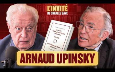 Contre « le permis de tuer » pour tous ! Charles Gave reçoit Arnaud Upinsky.