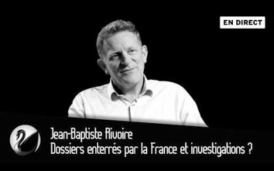 Dossiers enterrés par la France et investigations ? Jean-Baptiste Rivoire [EN DIRECT]