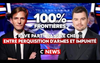 Rave party dans le Cher : entre perquisition d’armes et impunité ! 100%Frontières sur CNEWS