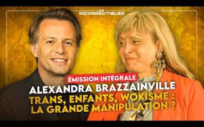 ALEXANDRA BRAZZAINVILLE / TRANS, ENFANTS, WOKISME : LA GRANDE MANIPULATION ? (VERSION INTÉGRALE)