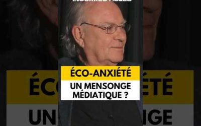 ÉCO-ANXIÉTÉ : UN MENSONGE MÉDIATIQUE ?