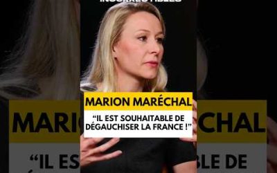 MARION MARĂCHAL : « IL EST SOUHAITABLE DE DĂGAUCHISER LA FRANCE ! »