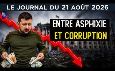 L’Ukraine entre corruption et asphyxie économique – JT du vendredi 21 août 2026