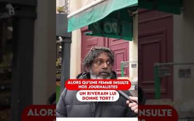 ALORS QU&rsquo;UNE FEMME INSULTE NOS JOURNALISTES UN RIVERAIN LUI DONNE TORT !
