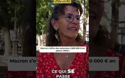 Macron s’offre des vacances à 500 000 € en pleine CRISE !