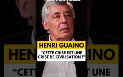 HENRI GUAINO : « CETTE CRISE EST UNE CRISE DE CIVILISATION ! »