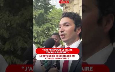J&rsquo;AI PRIÉ POUR LE MAIRE D&rsquo;YVRY-SUR-SEINE : LE RETOUR DE KEVIN NADER AU CONSEIL MUNICIPAL !