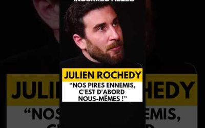 JULIEN ROCHEDY : « NOS PIRES ENNEMIS, C’EST D’ABORD NOUS-MÊMES ! »