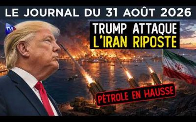 Iran – USA : guerre, pétrole, sanctions, la nouvelle flambée ? – JT du lundi 31 août 2026