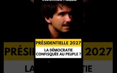 PRÉSIDENTIELLE 2027 : LA DÉMOCRATIE CONFISQUÉE AU PEUPLE ?