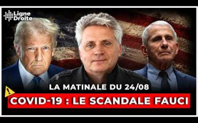 Anthony Fauci : le plus grand scandale sanitaire enfin jugé – La matinale du 24 août