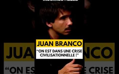 JUAN BRANCO : « ON EST DANS UNE CRISE CIVILISATIONNELLE ! »