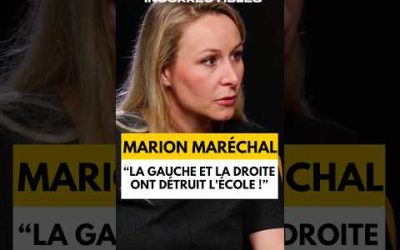 MARION MARÉCHAL : « LA GAUCHE ET LA DROITE ONT DÉTRUIT L’ÉCOLE ! »